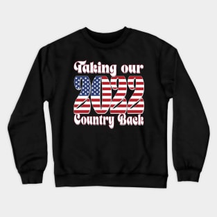 Copy of TAKING OUR COUNTRY BACK 2022 Crewneck Sweatshirt